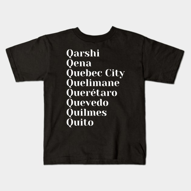 Cities starting with the letter, Q, Pin, Mask, Mug, Kids T-Shirt by DeniseMorgan